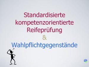 Standardisierte kompetenzorientierte Reifeprfung Wahlpflichtgegenstnde Zentrale Reifeprfung 7 ZRP