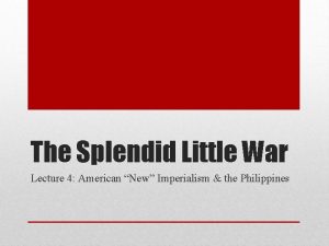 The Splendid Little War Lecture 4 American New