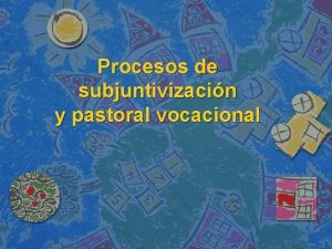 Procesos de subjuntivizacin y pastoral vocacional Bruner distingue