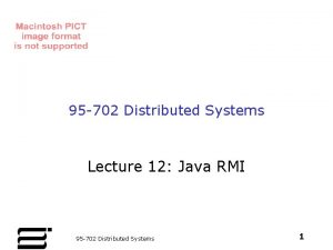 95 702 Distributed Systems Lecture 12 Java RMI