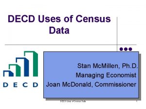 DECD Uses of Census Data Stan Mc Millen