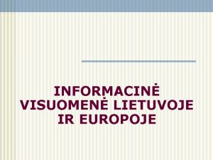 INFORMACIN VISUOMEN LIETUVOJE IR EUROPOJE Apibrimas Informacin visuomen