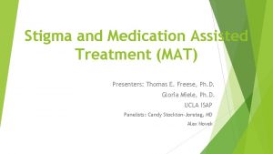 Stigma and Medication Assisted Treatment MAT Presenters Thomas