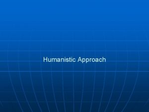 Humanistic Approach Carl Rogers 1902 1987 n n
