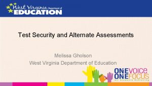 Test Security and Alternate Assessments Melissa Gholson West