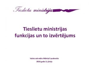 Tieslietu ministrijas funkcijas un to izvrtjums Valsts sekretrs