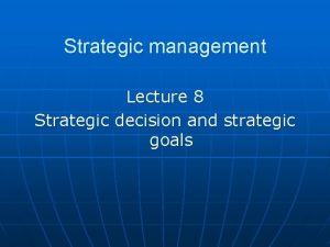 Strategic management Lecture 8 Strategic decision and strategic