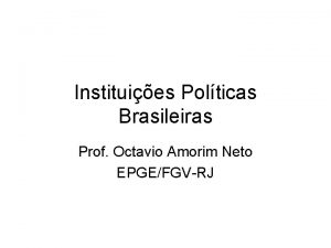 Instituies Polticas Brasileiras Prof Octavio Amorim Neto EPGEFGVRJ