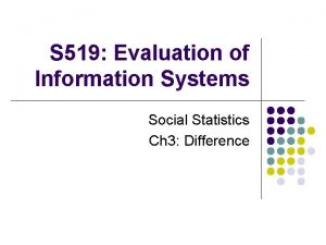 S 519 Evaluation of Information Systems Social Statistics