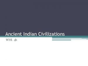 Ancient Indian Civilizations WHI 4 b Geography of