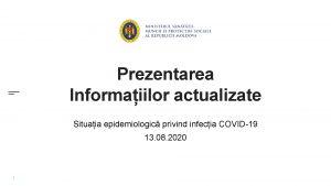 Prezentarea Informaiilor actualizate Situaia epidemiologic privind infecia COVID19