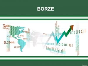 BORZE Borza omogoa pregled nad vsemi aktualnimi spremembami