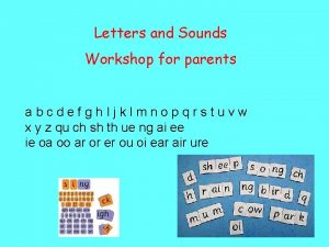 Letters and Sounds Workshop for parents abcdefgh Ijklmnopqrstuvw