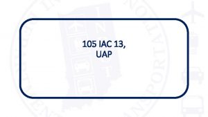 105 IAC 13 UAP 105 IAC 13 Learning