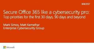 Office 365 Top Security Priorities and Roadmap BRK