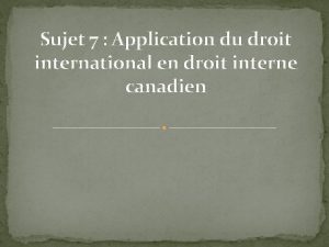 Sujet 7 Application du droit international en droit