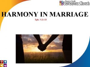 HARMONY IN MARRIAGE Eph 5 21 33 Harmony