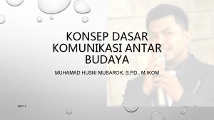 KONSEP DASAR KOMUNIKASI ANTAR BUDAYA MUHAMAD HUSNI MUBAROK