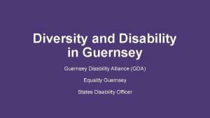 Diversity and Disability in Guernsey Disability Alliance GDA