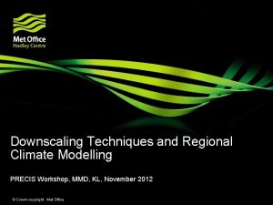 Downscaling Techniques and Regional Climate Modelling PRECIS Workshop