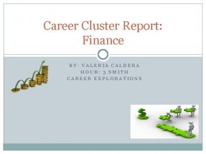 Career Cluster Report Finance BY VALERIA CALDERA HOUR