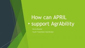 How can APRIL support Agr Ability Sierra Royster