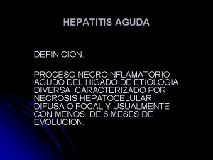 HEPATITIS AGUDA DEFINICION PROCESO NECROINFLAMATORIO AGUDO DEL HIGADO