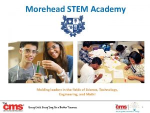 Morehead STEM Academy Molding leaders in the fields