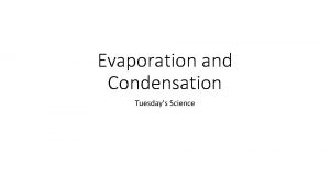 Evaporation and Condensation Tuesdays Science Look at all