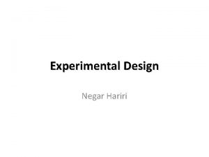 Experimental Design Negar Hariri Introduction The fundamental principle