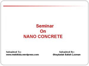 Seminar On NANO CONCRETE Submitted To www mobikida