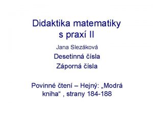 Didaktika matematiky s prax II Jana Slezkov Desetinn