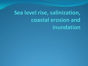 Sea level rise salinization coastal erosion and inundation
