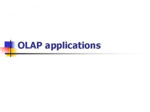 OLAP applications Application areas n n OLAP most