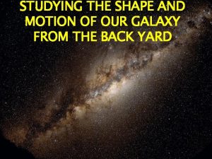 STUDYING THE SHAPE AND MOTION OF OUR GALAXY