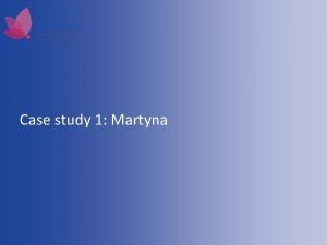 Case study 1 Martyna Learning goals Martyna After