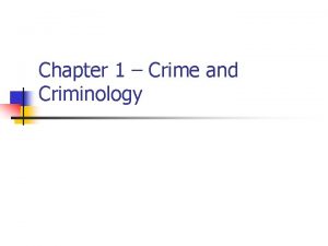 Chapter 1 Crime and Criminology Crime and Criminology