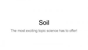 Soil The most exciting topic science has to