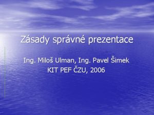 Zsady sprvn prezentace Ing Milo Ulman Ing Pavel