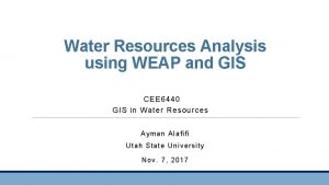 Water Resources Analysis using WEAP and GIS CEE