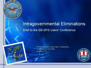 Intragovernmental Eliminations Brief to the EBSPS Users Conference