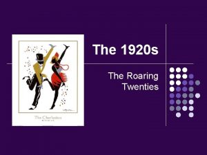 The 1920 s The Roaring Twenties Life in