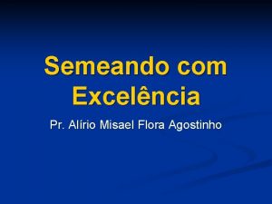 Semeando com Excelncia Pr Alrio Misael Flora Agostinho