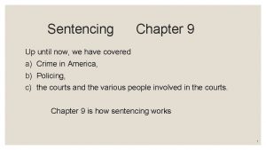 Sentencing Chapter 9 Up until now we have