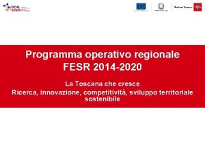 Programma operativo regionale FESR 2014 2020 La Toscana