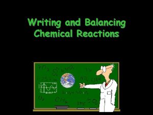 Writing and Balancing Chemical Reactions Chemical Equation A