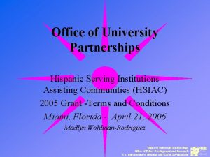 Office of University Partnerships Hispanic Serving Institutions Assisting
