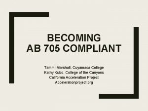 BECOMING AB 705 COMPLIANT Tammi Marshall Cuyamaca College