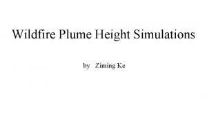 Wildfire Plume Height Simulations by Ziming Ke 1