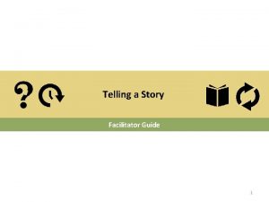 Telling a Story Facilitator Guide 1 Telling a